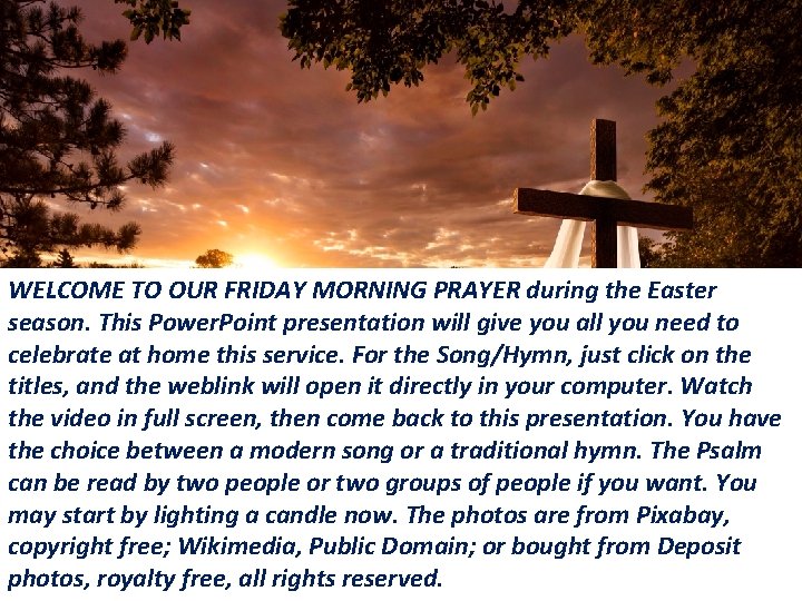 WELCOME TO OUR FRIDAY MORNING PRAYER during the Easter season. This Power. Point presentation