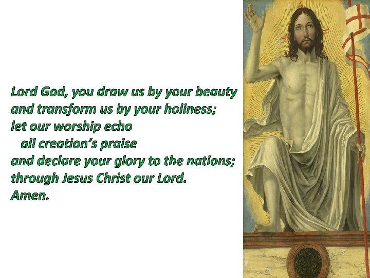 Lord God, you draw us by your beauty and transform us by your holiness;