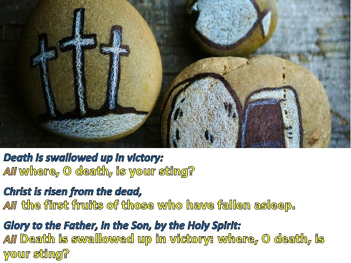 Death is swallowed up in victory: All where, O death, is your sting? Christ