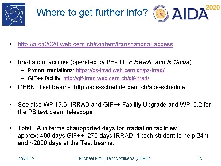 Where to get further info? • http: //aida 2020. web. cern. ch/content/transnational-access • Irradiation