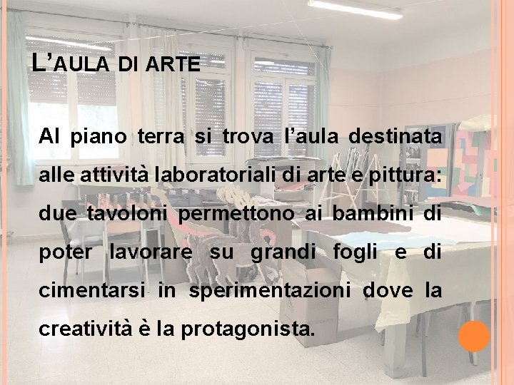 L’AULA DI ARTE Al piano terra si trova l’aula destinata alle attività laboratoriali di