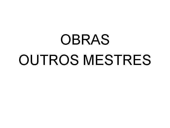 OBRAS OUTROS MESTRES 