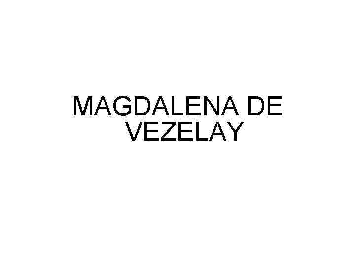 MAGDALENA DE VEZELAY 
