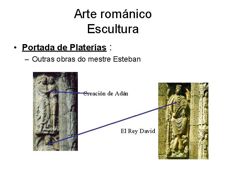 Arte románico Escultura • Portada de Platerías : – Outras obras do mestre Esteban