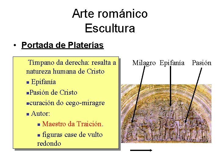 Arte románico Escultura • Portada de Platerías Tímpano da derecha: resalta a natureza humana