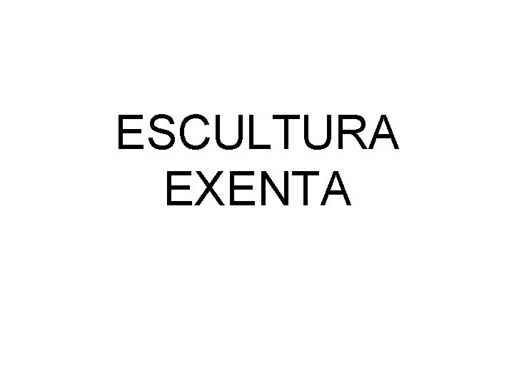 ESCULTURA EXENTA 