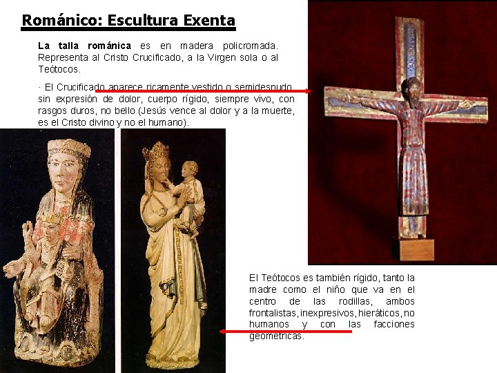Románico: Escultura Exenta La talla románica es en madera policromada. Representa al Cristo Crucificado,