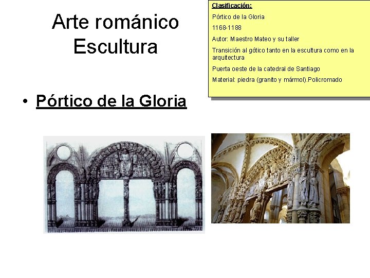 Clasificación: Arte románico Escultura Pórtico de la Gloria 1168 -1188 Autor: Maestro Mateo y