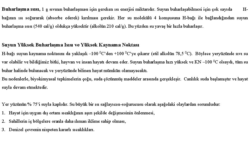 Buharlaşma ısısı, 1 g sıvının buharlaşması için gereken ısı enerjisi miktarıdır. Suyun buharlaşabilmesi için