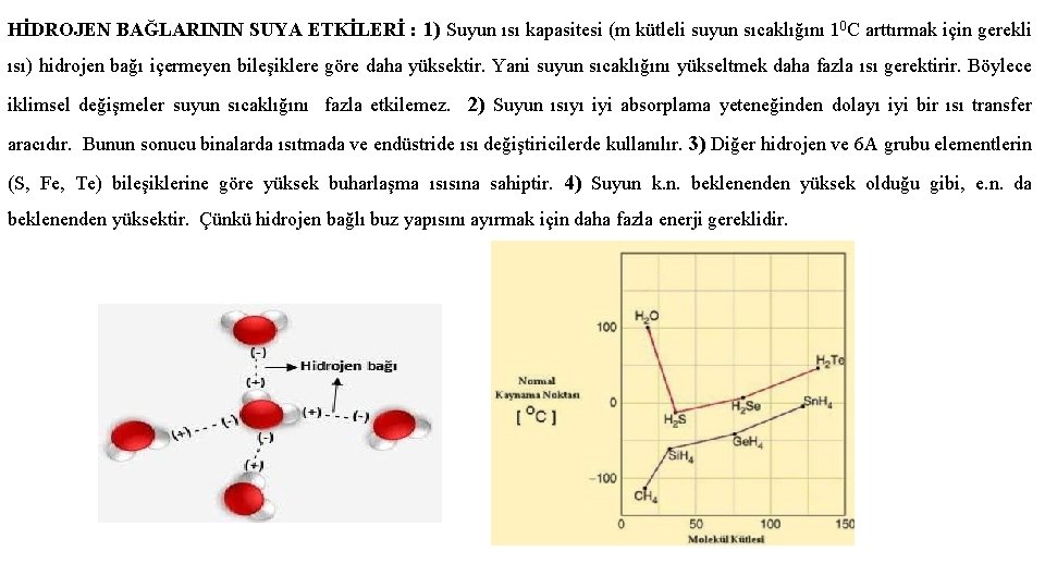 HİDROJEN BAĞLARININ SUYA ETKİLERİ : 1) Suyun ısı kapasitesi (m kütleli suyun sıcaklığını 10