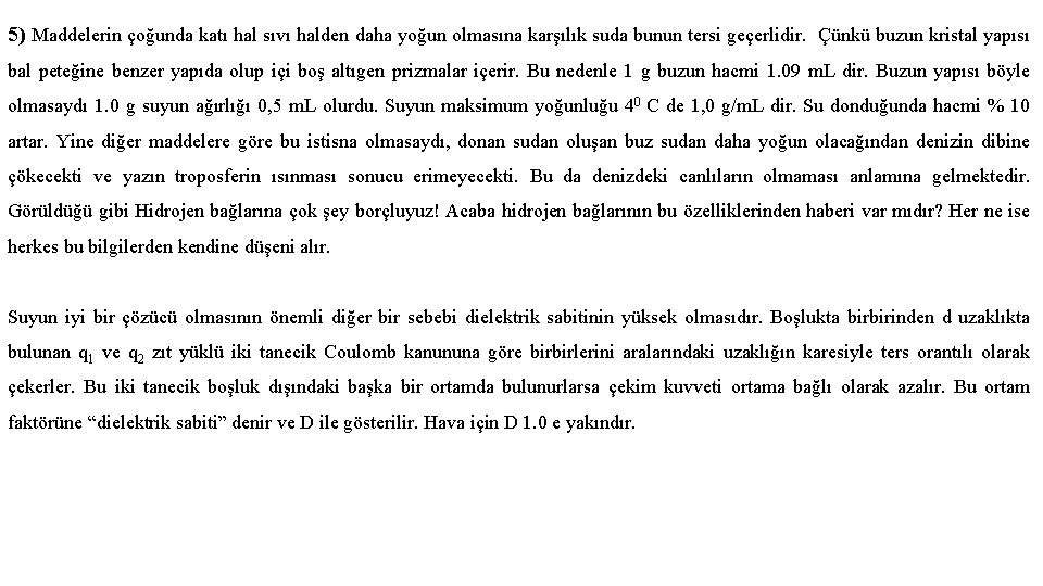 5) Maddelerin çoğunda katı hal sıvı halden daha yoğun olmasına karşılık suda bunun tersi