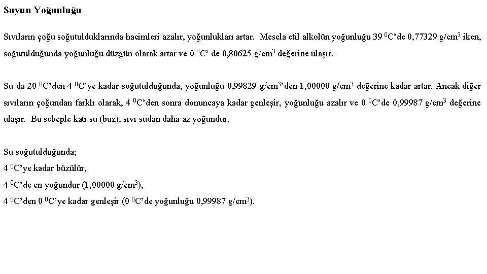 Suyun Yoğunluğu Sıvıların çoğu soğutulduklarında hacimleri azalır, yoğunlukları artar. Mesela etil alkolün yoğunluğu 39