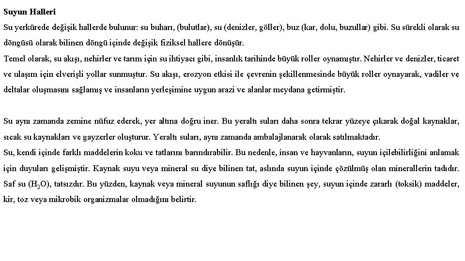 Suyun Halleri Su yerkürede değişik hallerde bulunur: su buharı, (bulutlar), su (denizler, göller), buz