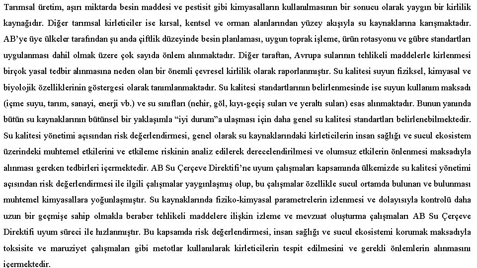 Tarımsal üretim, aşırı miktarda besin maddesi ve pestisit gibi kimyasalların kullanılmasının bir sonucu olarak