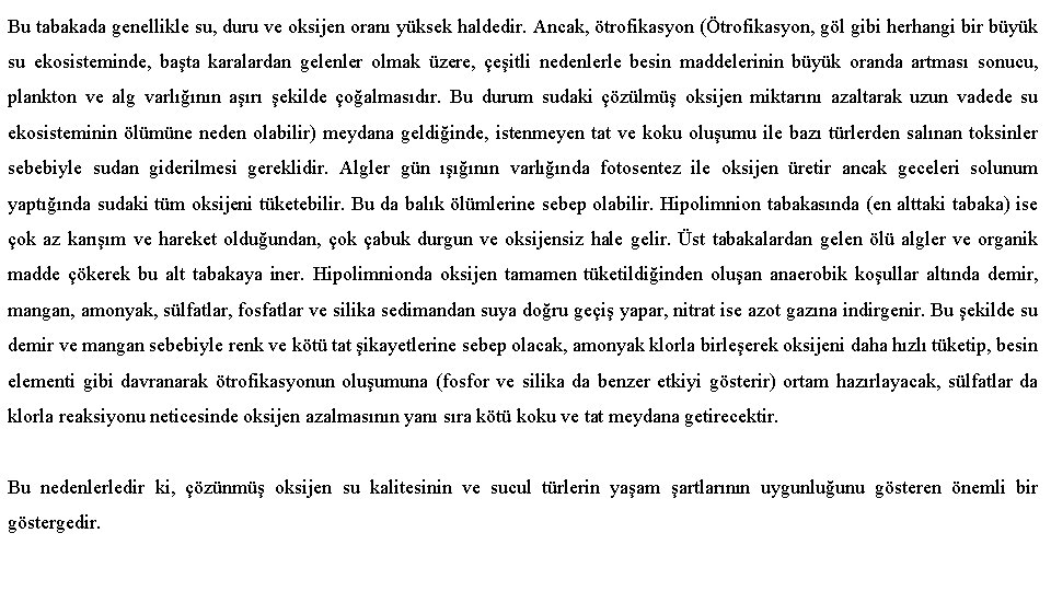 Bu tabakada genellikle su, duru ve oksijen oranı yüksek haldedir. Ancak, ötrofikasyon (Ötrofikasyon, göl