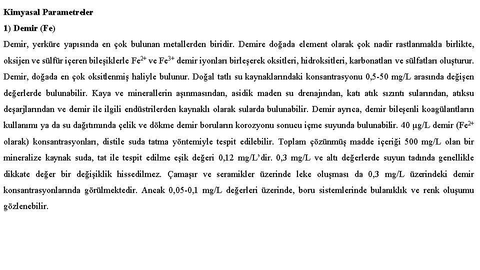 Kimyasal Parametreler 1) Demir (Fe) Demir, yerküre yapısında en çok bulunan metallerden biridir. Demire