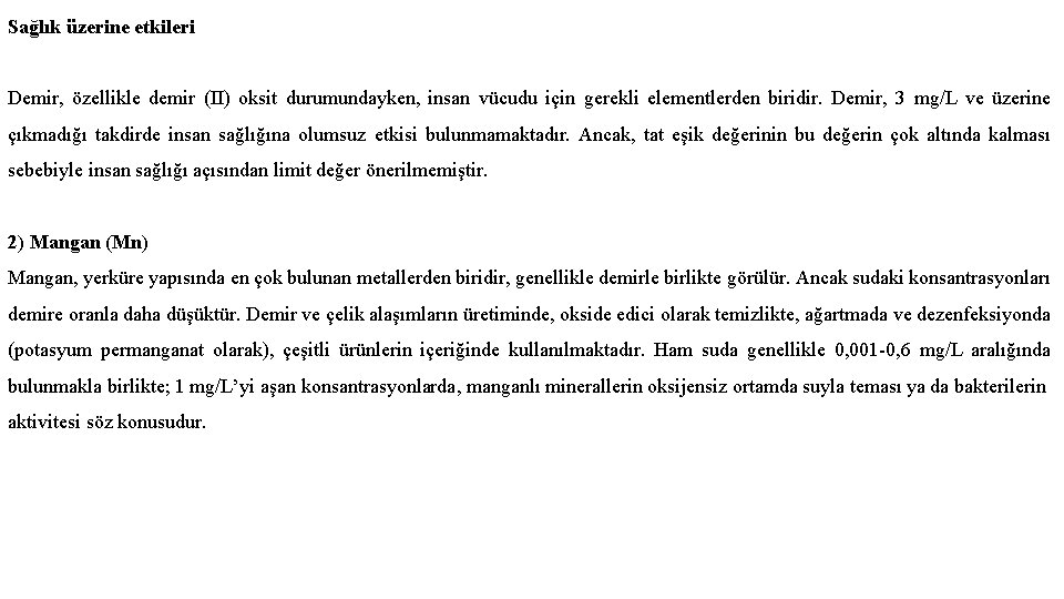 Sağlık üzerine etkileri Demir, özellikle demir (II) oksit durumundayken, insan vücudu için gerekli elementlerden