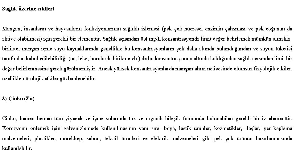 Sağlık üzerine etkileri Mangan, insanların ve hayvanların fonksiyonlarının sağlıklı işlemesi (pek çok hücresel enzimin