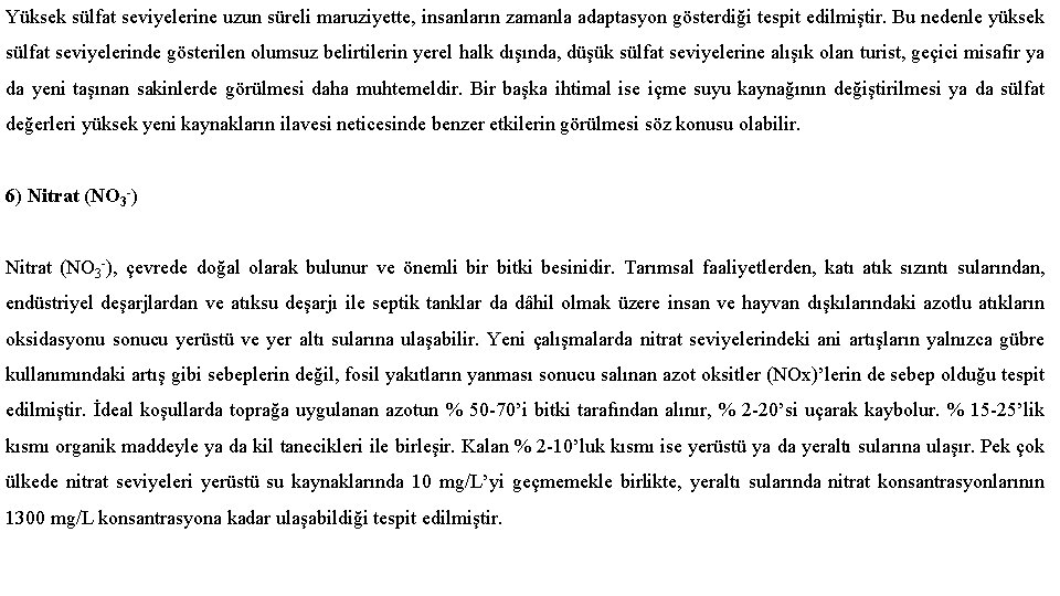 Yüksek sülfat seviyelerine uzun süreli maruziyette, insanların zamanla adaptasyon gösterdiği tespit edilmiştir. Bu nedenle