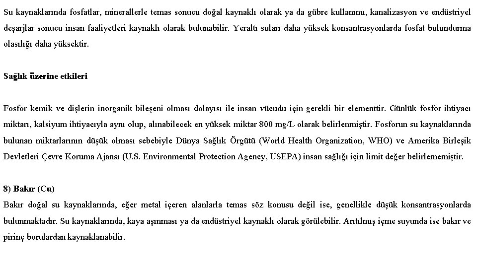 Su kaynaklarında fosfatlar, minerallerle temas sonucu doğal kaynaklı olarak ya da gübre kullanımı, kanalizasyon