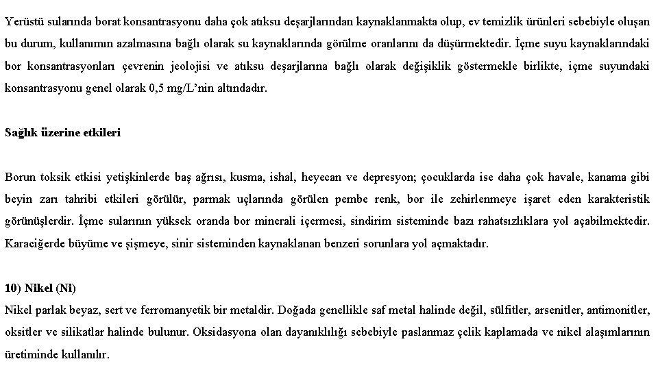 Yerüstü sularında borat konsantrasyonu daha çok atıksu deşarjlarından kaynaklanmakta olup, ev temizlik ürünleri sebebiyle