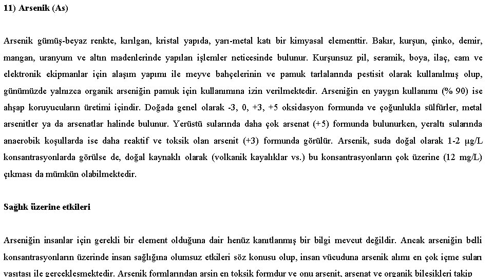 11) Arsenik (As) Arsenik gümüş-beyaz renkte, kırılgan, kristal yapıda, yarı-metal katı bir kimyasal elementtir.