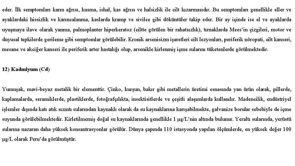 eder. İlk semptomları karın ağrısı, kusma, ishal, kas ağrısı ve halsizlik ile cilt kızarmasıdır.