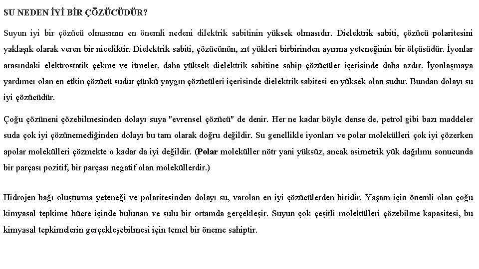 SU NEDEN İYİ BİR ÇÖZÜCÜDÜR? Suyun iyi bir çözücü olmasının en önemli nedeni dilektrik