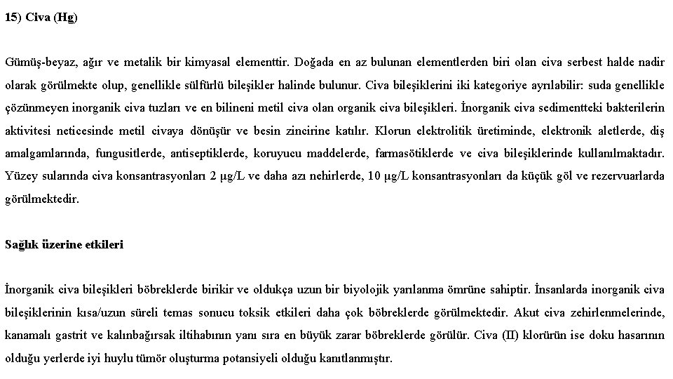 15) Civa (Hg) Gümüş-beyaz, ağır ve metalik bir kimyasal elementtir. Doğada en az bulunan