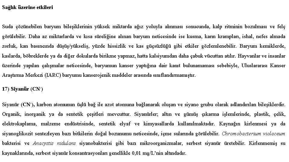 Sağlık üzerine etkileri Suda çözünebilen baryum bileşiklerinin yüksek miktarda ağız yoluyla alınması sonucunda, kalp