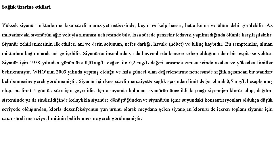 Sağlık üzerine etkileri Yüksek siyanür miktarlarına kısa süreli maruziyet neticesinde, beyin ve kalp hasarı,