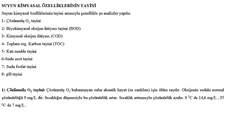 SUYUN KİMYASAL ÖZELLİKLERİNİN TAYİNİ Suyun kimyasal özelliklerinin tayini amacıyla genellikle şu analizler yapılır. 1