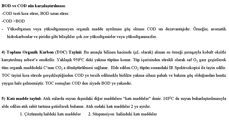 BOD ve COD nin karşılaştırılması: -COD testi kısa sürer, BOD uzun sürer. -COD >BOD