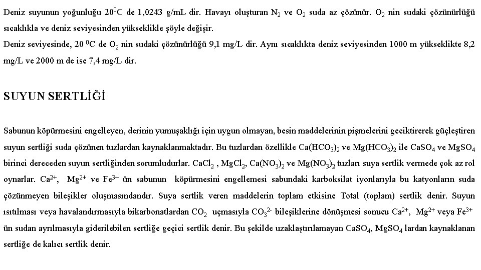 Deniz suyunun yoğunluğu 200 C de 1, 0243 g/m. L dir. Havayı oluşturan N