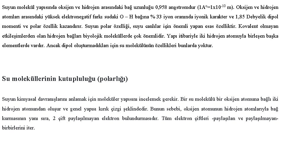 Suyun molekül yapısında oksijen ve hidrojen arasındaki bağ uzunluğu 0, 958 angstromdur (1 Ao=1