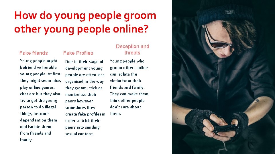 How do young people groom other young people online? Fake friends Young people might