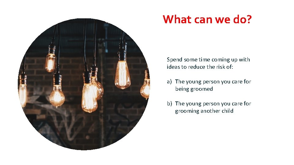 What can we do? Spend some time coming up with ideas to reduce the