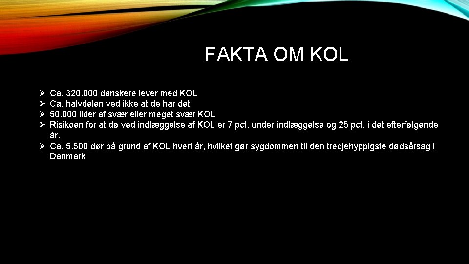 FAKTA OM KOL Ø Ø Ca. 320. 000 danskere lever med KOL Ca. halvdelen