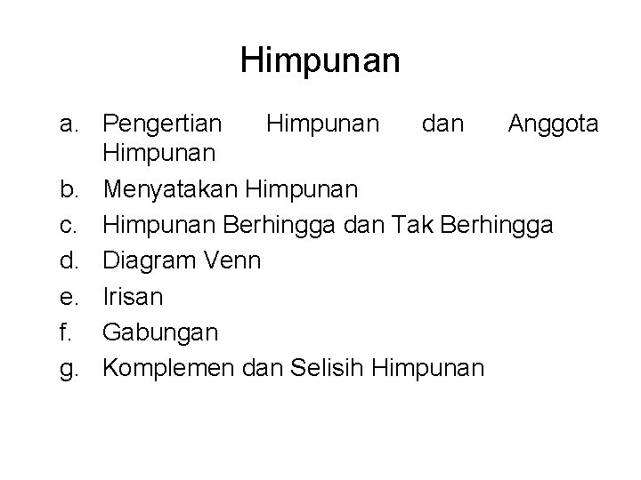 Himpunan a. Pengertian Himpunan dan Anggota Himpunan b. Menyatakan Himpunan c. Himpunan Berhingga dan