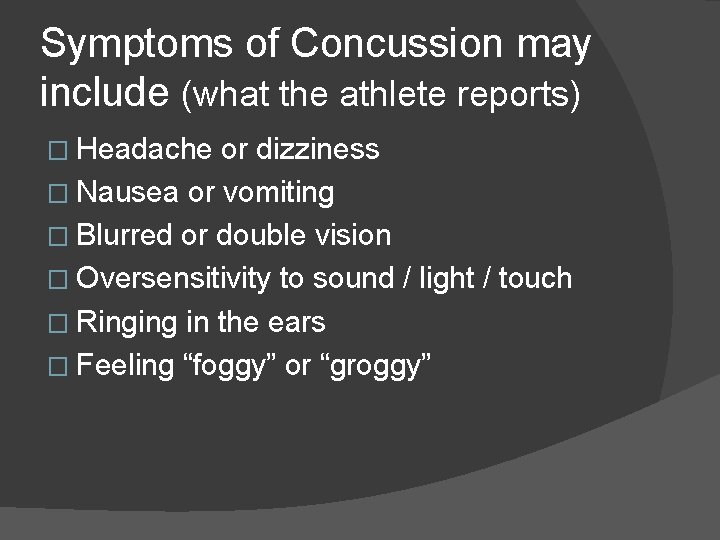 Symptoms of Concussion may include (what the athlete reports) � Headache or dizziness � Symptoms of Concussion may include (what the athlete reports) � Headache or dizziness �