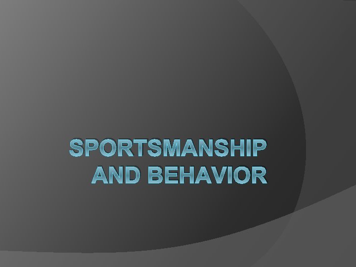 SPORTSMANSHIP AND BEHAVIOR SPORTSMANSHIP AND BEHAVIOR