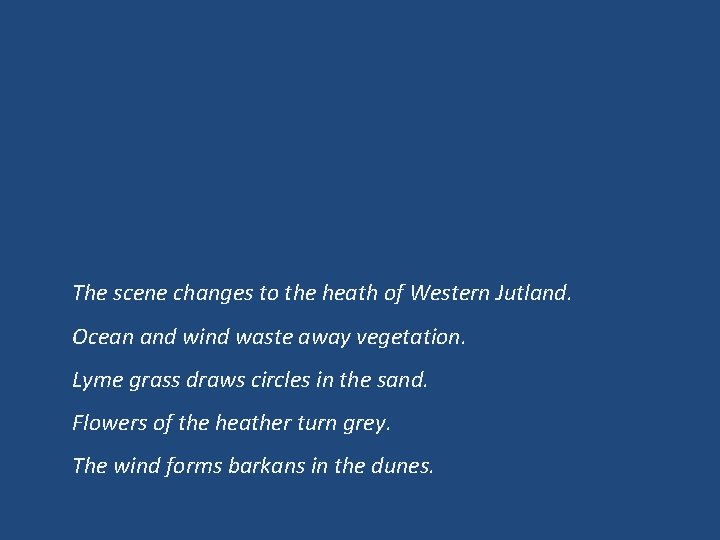 The scene changes to the heath of Western Jutland. Ocean and wind waste away