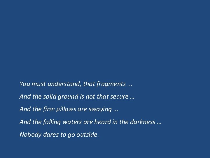 You must understand, that fragments. . . And the solid ground is not that