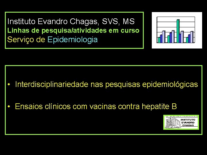 Instituto Evandro Chagas, SVS, MS Linhas de pesquisa/atividades em curso Serviço de Epidemiologia •