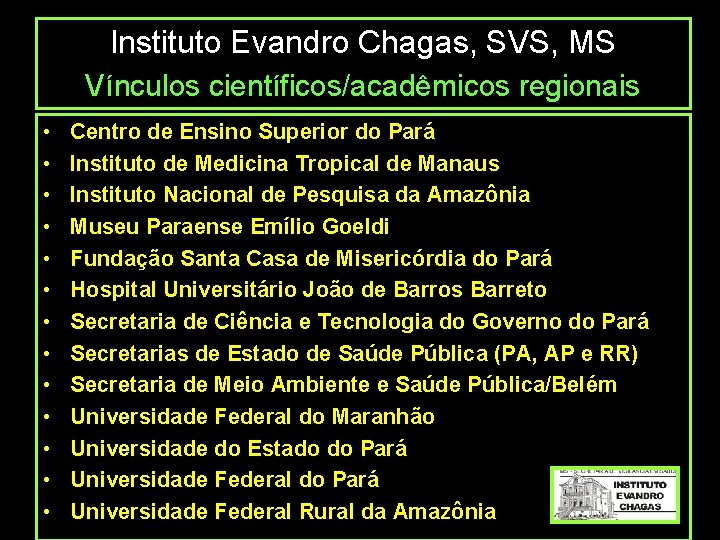 Instituto Evandro Chagas, SVS, MS Vínculos científicos/acadêmicos regionais • • • • Centro de