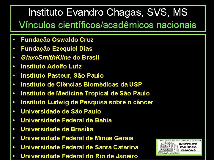 Instituto Evandro Chagas, SVS, MS Vínculos científicos/acadêmicos nacionais • • • • Fundação Oswaldo