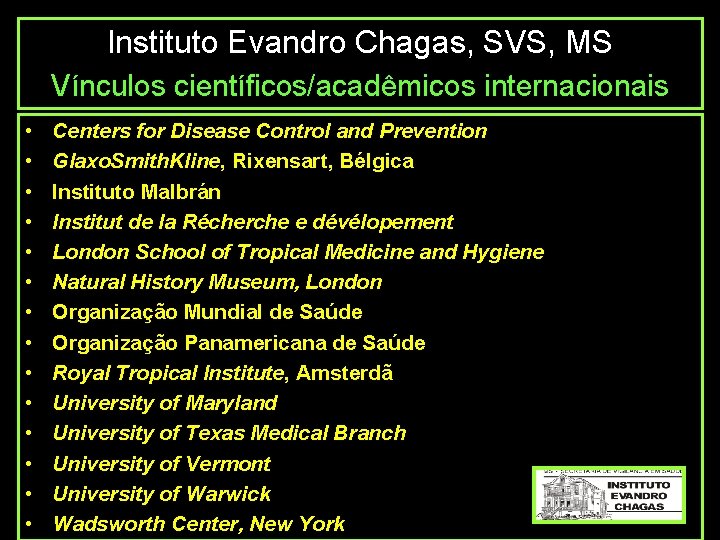 Instituto Evandro Chagas, SVS, MS Vínculos científicos/acadêmicos internacionais • • • • Centers for