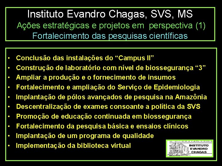 Instituto Evandro Chagas, SVS, MS Ações estratégicas e projetos em perspectiva (1) Fortalecimento das