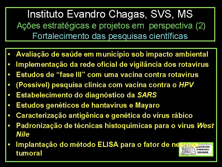 Instituto Evandro Chagas, SVS, MS Ações estratégicas e projetos em perspectiva (2) Fortalecimento das