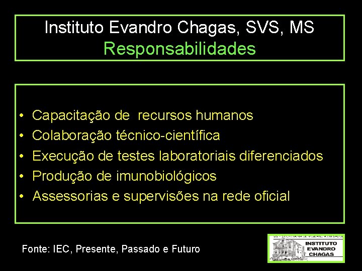 Instituto Evandro Chagas, SVS, MS Responsabilidades • • • Capacitação de recursos humanos Colaboração